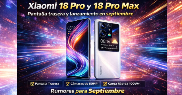 Xiaomi 18 Pro y 18 Pro Max: rumores apuntan a lanzamiento en septiembre Xiaomi 18 Pro y 18 Pro Max: rumores apuntan a pantalla trasera y lanzamiento en septiembre